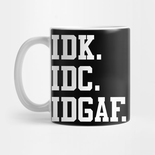 IDK, IDC, IDGAF by Alema Art